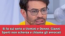 Si fa sul serio a Uomini e Donne, Gianni Sperti non scherza e chiama gli avvocati