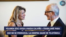 Yolanda Díaz avisa a Nadia Calviño: «Trabajaré para que no se produzca» la compra saudí de Telefónica