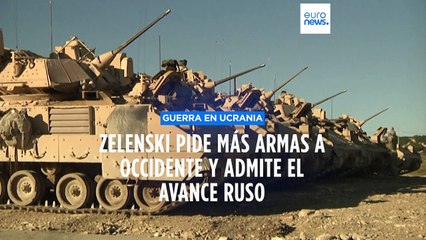Ucrania | Zelenski pide más armas a Occidente y reconoce el avance de Rusia