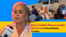 Lleva Lizzette Álvarez energía eléctrica a comunidades rurales