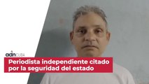 Periodista independiente citado por la seguridad del estado