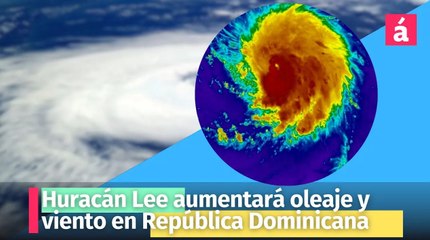 Huracán Lee aumentará oleaje y viento en República Dominicana