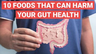 10 Foods That Can Harm Your Gut Health