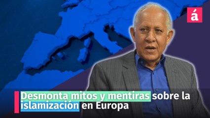 Desmonta mitos y mentiras sobre la islamización en Europa