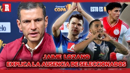 Jaime Lozano explica la AUSENCIA de ciertos jugadores