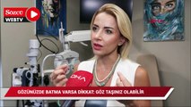 Gözünüzde batma varsa dikkat: Göz taşınız olabilir