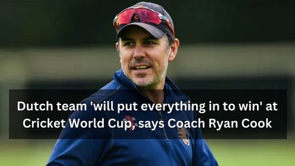 Dutch team 'will put everything in to win' at Cricket World Cup, says Ryan Cook