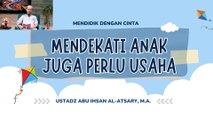 Ustadz Abu Ihsan Al-Atsary: Mendidik dengan Cinta Mendekati Anak perlu Usaha