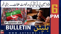 ARY News 6 PM Bulletin | Big new regarding PTI | 9th September 2023