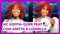 MC Soffia fala de 'sonho' em feat com Iza, Ludmilla e Anitta: 'Todas as mulheres'