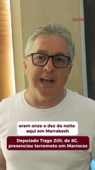 "Foi muito forte,” conta deputado catarinense que presenciou terremoto em Marrocos