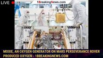 MOXIE, an oxygen generator on Mars Perseverance Rover produced oxygen - 1BREAKINGNEWS.COM