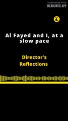 DIRECTOR'S REFLECTIONS | AL FAYED AND I, AT A SLOW PACE