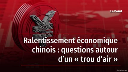 Ralentissement économique chinois : questions autour d’un « trou d’air »