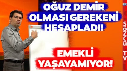 Oğuz Demir Türkiye'de Olması Gereken Emekli Maaşını Kalem Kalem Hesapladı!