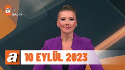 atv Ana Haber | 10 Eylül 2023