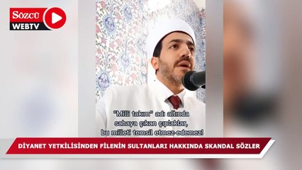 Diyanet yetkilisinden Filenin Sultanları hakkında skandal sözler