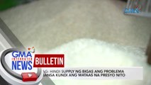 SINAG: Hindi supply ng bigas ang problema sa bansa kundi ang mataas na presyto nito | GMA Integrated News Bulletin