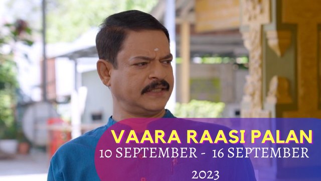 Vaara Raasipalan I 10th September 2023 - 16th September 2023