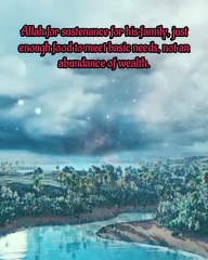 The Prophet Muhammad asked for sustenance only to meet basic needs.