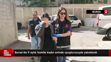 Bursa'da 9 aylık hamile kadın evinde uyuşturucuyla yakalandı