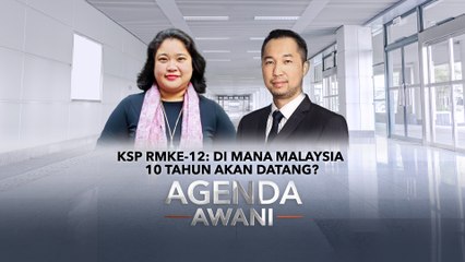 Agenda AWANI: KSP RMKe-12 | Di mana Malaysia 10 tahun akan datang?
