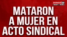 Tremendo: mataron a mujer en pleno acto sindical