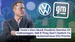 Tesla's Elon Musk Predicts Demise Of Volkswagen, GM If They Don't Switch To Autonomous EVs Pronto
