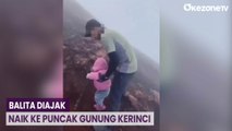 Heboh Balita Diajak Orang Tuanya Naik ke Puncak Gunung Kerinci, Begini Kondisinya
