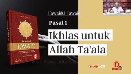Ustadz Abdullah Taslim: Fawaidul Fawaid Pasal 1. Ikhlas untuk Allah Ta'ala