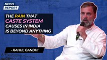 “The pain that caste system causes in India is beyond anything” Rahul Gandhi attacks caste system