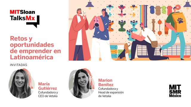 #MITSloanTalksMx | Retos y oportunidades de emprender en Latinoamérica