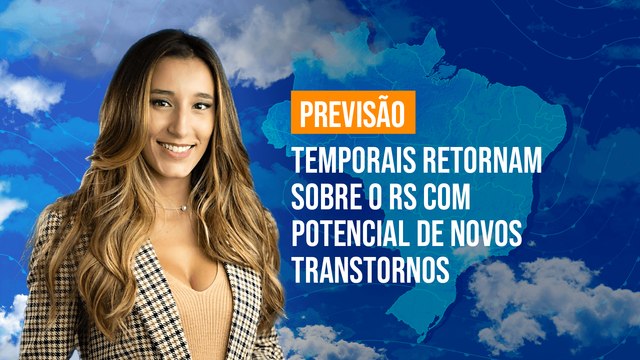 Previsão Brasil - Temporais retornam sobre o RS com potencial de novos transtornos