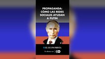 Propaganda: Cómo las redes sociales ayudan a Putin