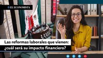Las reformas laborales que vienen: ¿cuál será su impacto financiero?