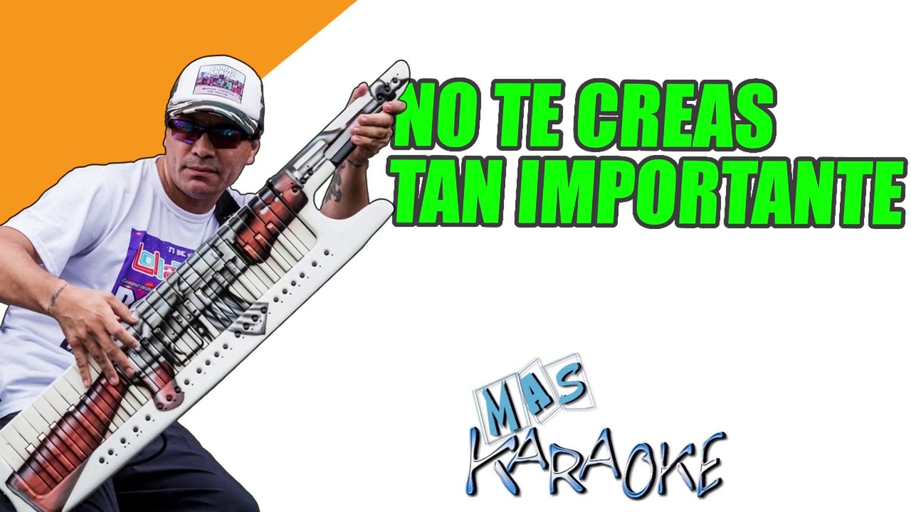 NO TE CREAS TAN IMPORTANTE - Damas Gratis (karaoke)