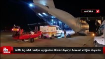 MSB, üç adet nakliye uçağından ilkinin Libya'ya hareket ettiğini duyurdu