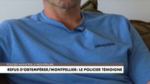 Refus d'obtempérer à Montpellier : le policier témoigne