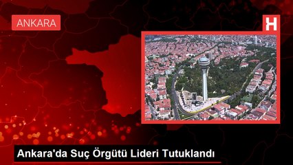 Ankara'da Suç Örgütü Lideri Tutuklandı