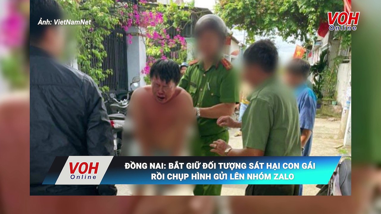 Đồng Nai: Bắt giữ đối tượng sát hại con gái rồi chụp hình gửi lên nhóm Zalo