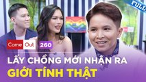 Come Out 260  Trans Guy Người Chăm THẤT TÌNH quyết tâm lấy chồng TRẢ THÙ người yêu cũ
