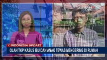 Update Olah TKP Kasus Ibu Dan Anak Tewas Mengering di Cinere