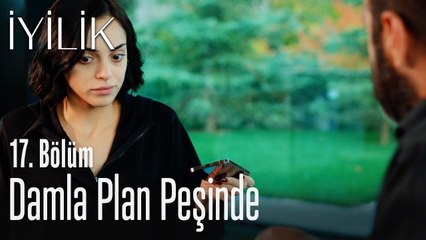 Damla plan peşinde - İyilik 17. Bölüm