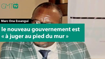 [#Reportage] Marc Ona Essangui : le nouveau gouvernement est « à juger au pied du mur »