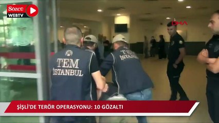 Şişli'de terör operasyonu: 10 gözaltı
