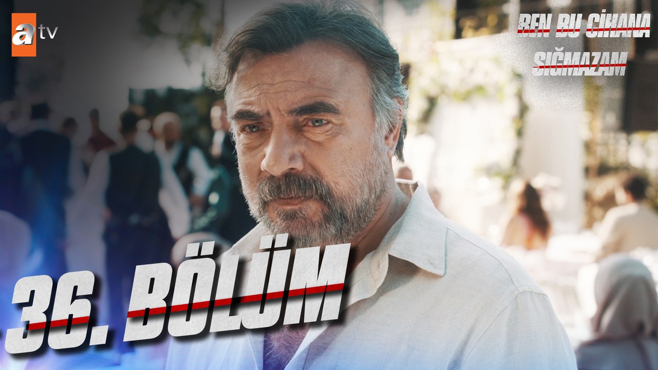 Ben Bu Cihana Sığmazam 36. Bölüm