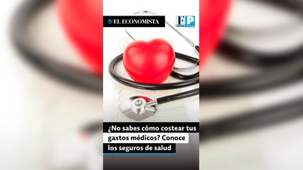 ¿No sabes cómo costear tus gastos médicos? Conoce los seguros de salud