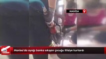 Manisa'da ayağı banka sıkışan çocuğu itfaiye kurtardı