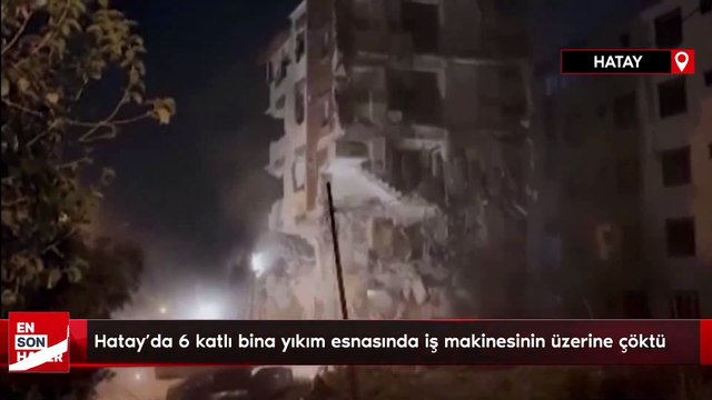 Hatay'da 6 katlı bina yıkım esnasında iş makinesinin üzerine çöktü