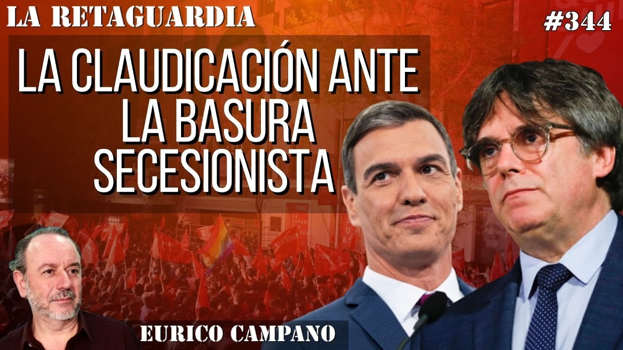La Retaguardia #344: La claudicación ante la basura secesionista como metástasis del cáncer que descompone la Hispanidad